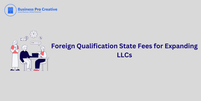 foreign qualification state fees for expanding llcs
